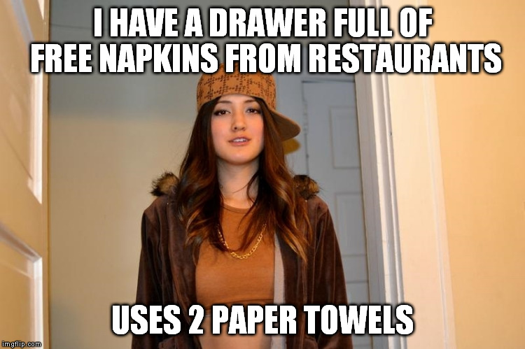 Scumbag Stephanie  | I HAVE A DRAWER FULL OF FREE NAPKINS FROM RESTAURANTS; USES 2 PAPER TOWELS | image tagged in scumbag stephanie | made w/ Imgflip meme maker
