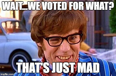 Shagex | WAIT...WE VOTED FOR WHAT? THAT'S JUST MAD | image tagged in britex,eu,england | made w/ Imgflip meme maker