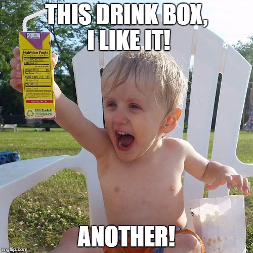 Juice Box Kid | THIS DRINK BOX, I LIKE IT! ANOTHER! | image tagged in juice box kid,AdviceAnimals | made w/ Imgflip meme maker
