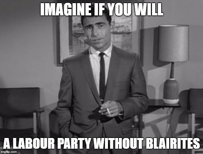 Rod Serling: Imagine If You Will | IMAGINE IF YOU WILL; A LABOUR PARTY WITHOUT
BLAIRITES | image tagged in rod serling imagine if you will | made w/ Imgflip meme maker