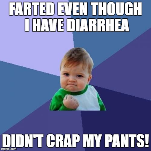 Success Kid | FARTED EVEN THOUGH I HAVE DIARRHEA; DIDN'T CRAP MY PANTS! | image tagged in memes,success kid | made w/ Imgflip meme maker