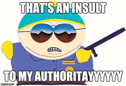 THAT'S AN INSULT TO MY AUTHORITAYYYYYY | made w/ Imgflip meme maker