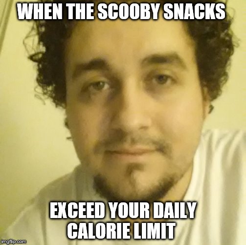 WHEN THE SCOOBY SNACKS; EXCEED YOUR DAILY CALORIE LIMIT | image tagged in jc | made w/ Imgflip meme maker