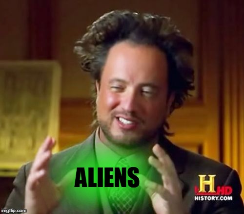 Ancient Aliens Meme | ALIENS | image tagged in memes,ancient aliens | made w/ Imgflip meme maker