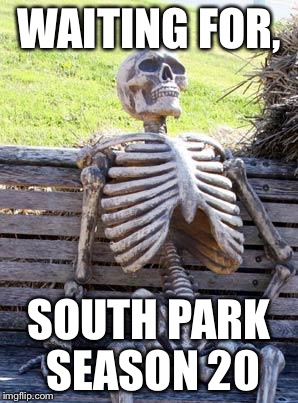 Waiting kenny | WAITING FOR, SOUTH PARK SEASON 20 | image tagged in memes,waiting skeleton,south park,kenny,dead kenny,benches | made w/ Imgflip meme maker