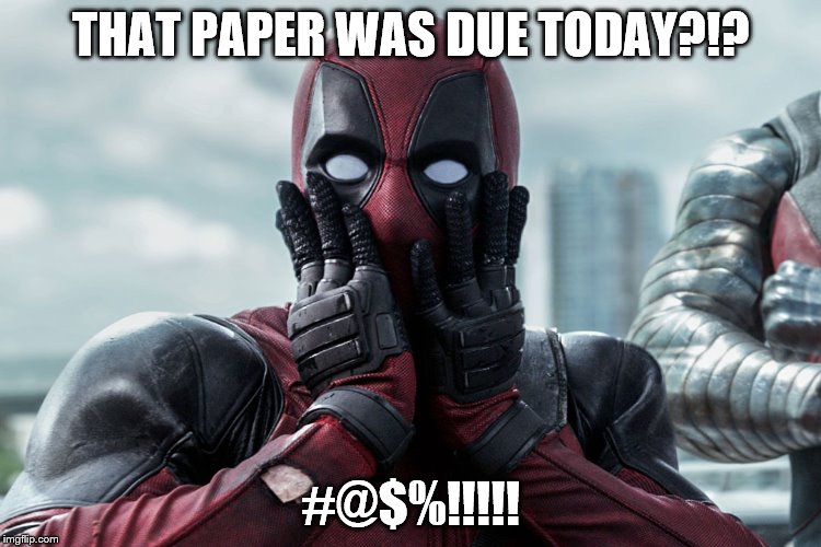 THAT PAPER WAS DUE TODAY?!? #@$%!!!!! | image tagged in deadpool | made w/ Imgflip meme maker