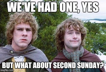 Second Breakfast | WE'VE HAD ONE, YES; BUT WHAT ABOUT SECOND SUNDAY? | image tagged in second breakfast,AdviceAnimals | made w/ Imgflip meme maker