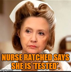 NURSE RATCHED SAYS SHE IS 'TESTED'. | image tagged in says she is 'tested' | made w/ Imgflip meme maker