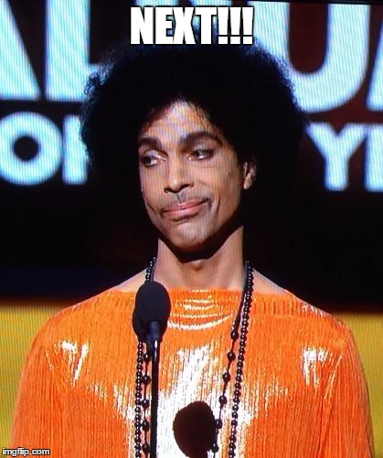 prince not impressed | NEXT!!! | image tagged in prince not impressed | made w/ Imgflip meme maker
