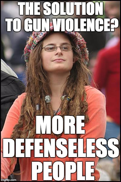 College Liberal | THE SOLUTION TO GUN VIOLENCE? DEFENSELESS PEOPLE; MORE | image tagged in memes,college liberal | made w/ Imgflip meme maker