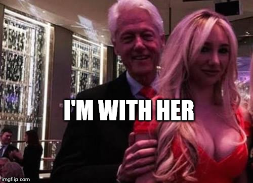 Bill Clinton | I'M WITH HER | image tagged in bill clinton | made w/ Imgflip meme maker