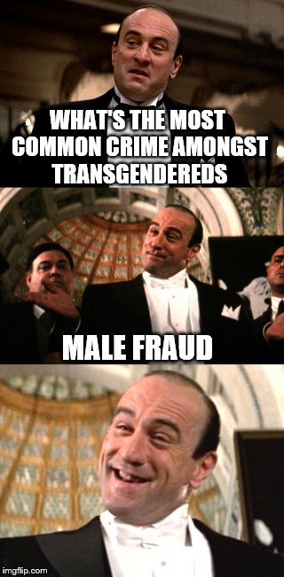 Bad pun Capone. | WHAT'S THE MOST COMMON CRIME AMONGST TRANSGENDEREDS; MALE FRAUD | image tagged in memes,bad pun,al capone,dont touch me | made w/ Imgflip meme maker