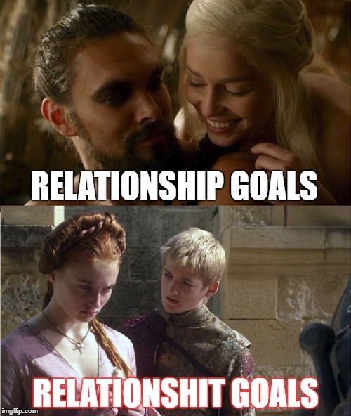 the difference between relationship and relationshit | RELATIONSHIP GOALS; RELATIONSHIT GOALS | image tagged in memes,relationships,relationshit,goals,game of thrones,khaleesi | made w/ Imgflip meme maker