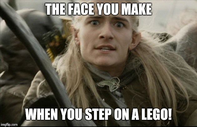 Legolas | THE FACE YOU MAKE; WHEN YOU STEP ON A LEGO! | image tagged in legolas | made w/ Imgflip meme maker