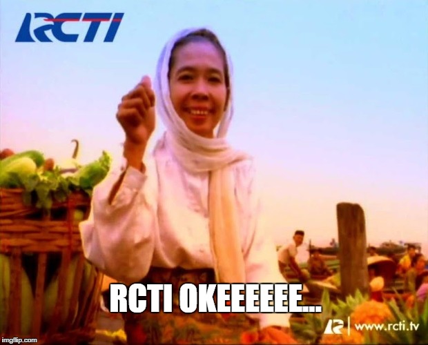 RCTI OKEEEEEE... | made w/ Imgflip meme maker