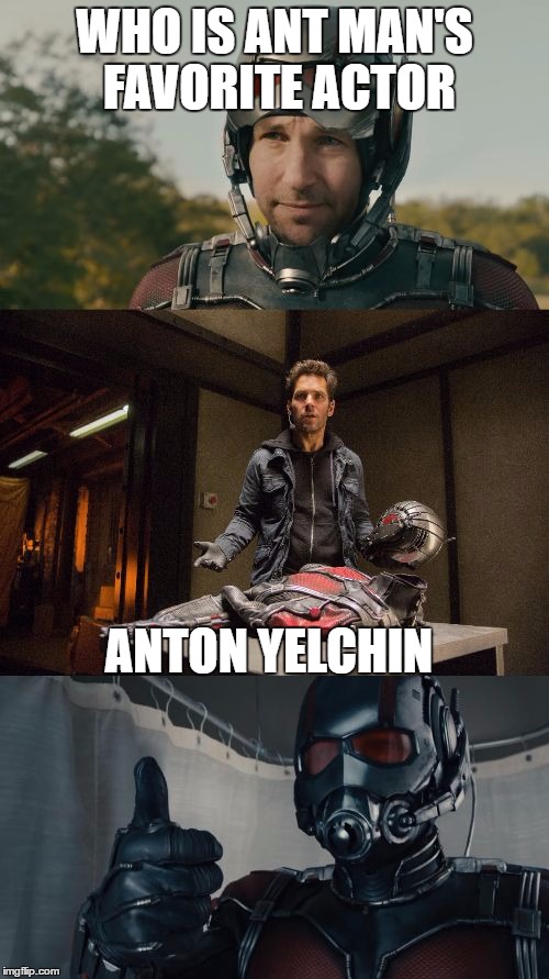 R.I.P. Anton Yelchin. | WHO IS ANT MAN'S FAVORITE ACTOR; ANTON YELCHIN | image tagged in bad pun ant-man,memes | made w/ Imgflip meme maker