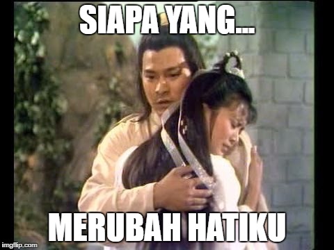 SIAPA YANG... MERUBAH HATIKU | made w/ Imgflip meme maker