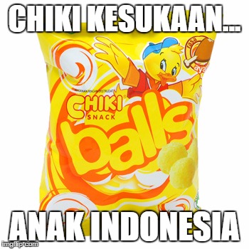 CHIKI KESUKAAN... ANAK INDONESIA | made w/ Imgflip meme maker