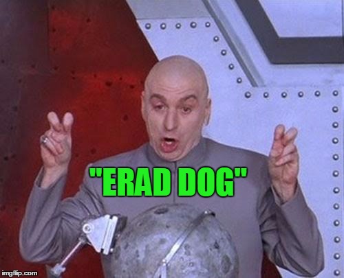 Dr Evil Laser Meme | "ERAD DOG" | image tagged in memes,dr evil laser | made w/ Imgflip meme maker