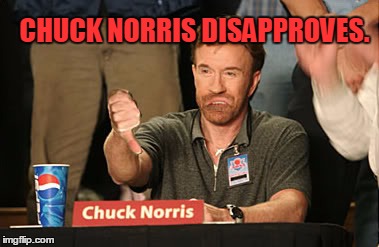 CHUCK NORRIS DISAPPROVES. | made w/ Imgflip meme maker
