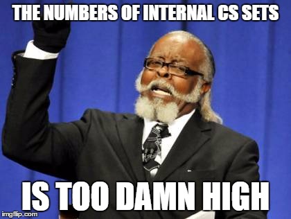 Too Damn High Meme | THE NUMBERS OF INTERNAL CS SETS; IS TOO DAMN HIGH | image tagged in memes,too damn high | made w/ Imgflip meme maker