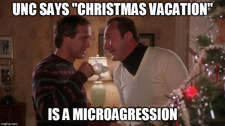 UNC SAYS "CHRISTMAS VACATION"; IS A MICROAGRESSION | image tagged in christmas vacation | made w/ Imgflip meme maker