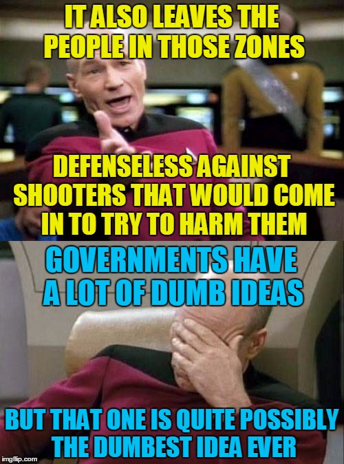 IT ALSO LEAVES THE PEOPLE IN THOSE ZONES BUT THAT ONE IS QUITE POSSIBLY THE DUMBEST IDEA EVER DEFENSELESS AGAINST SHOOTERS THAT WOULD COME I | made w/ Imgflip meme maker