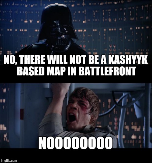 Star Wars No | NO, THERE WILL NOT BE A KASHYYK BASED MAP IN BATTLEFRONT; NOOOOOOOO | image tagged in memes,star wars no | made w/ Imgflip meme maker