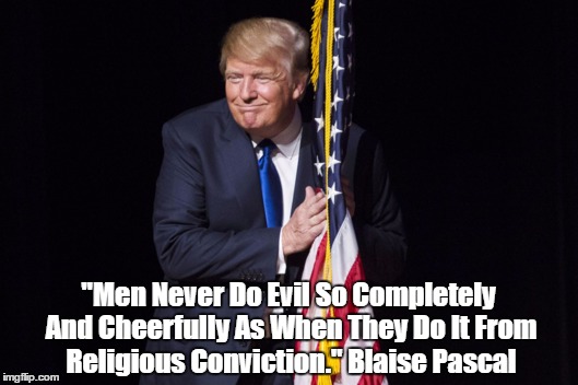 "Men Never Do Evil So Completely And Cheerfully As When They Do It From Religious Conviction." Blaise Pascal | made w/ Imgflip meme maker