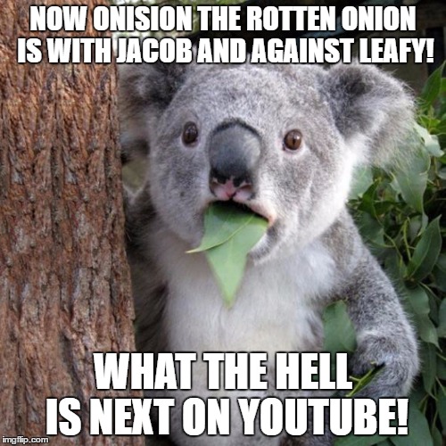 me eating a salad and someone brings a burger to the next table | NOW ONISION THE ROTTEN ONION IS WITH JACOB AND AGAINST LEAFY! WHAT THE HELL IS NEXT ON YOUTUBE! | image tagged in me eating a salad and someone brings a burger to the next table | made w/ Imgflip meme maker
