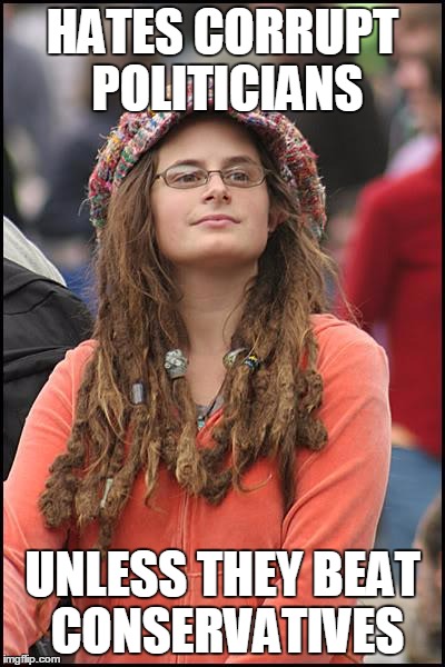 College Liberal | HATES CORRUPT POLITICIANS; UNLESS THEY BEAT CONSERVATIVES | image tagged in memes,college liberal | made w/ Imgflip meme maker