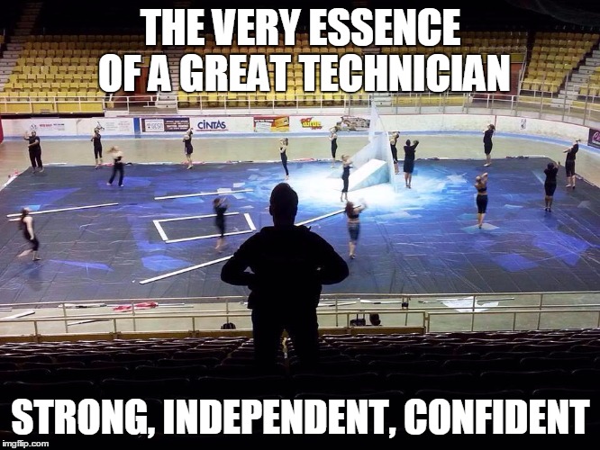 Powerful Women | THE VERY ESSENCE OF A GREAT TECHNICIAN; STRONG, INDEPENDENT, CONFIDENT | image tagged in color guard,winter guard | made w/ Imgflip meme maker