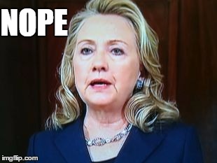 NOPE | image tagged in hillary | made w/ Imgflip meme maker