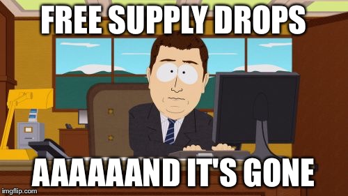 Aaaaand Its Gone Meme | FREE SUPPLY DROPS; AAAAAAND IT'S GONE | image tagged in memes,aaaaand its gone | made w/ Imgflip meme maker