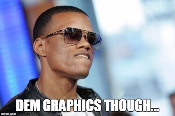 DEM GRAPHICS THOUGH... | made w/ Imgflip meme maker