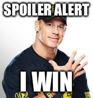John Cena | SPOILER ALERT; I WIN | image tagged in john cena | made w/ Imgflip meme maker