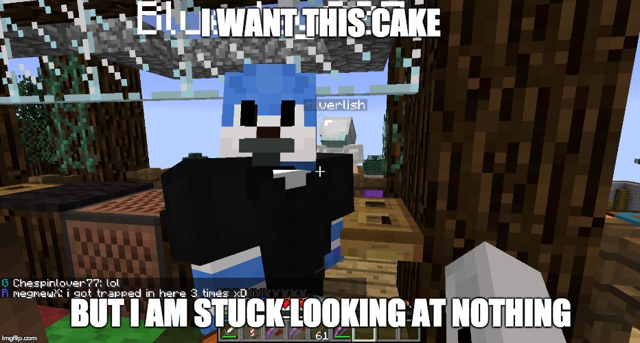 I WANT THIS CAKE; BUT I AM STUCK LOOKING AT NOTHING | made w/ Imgflip meme maker