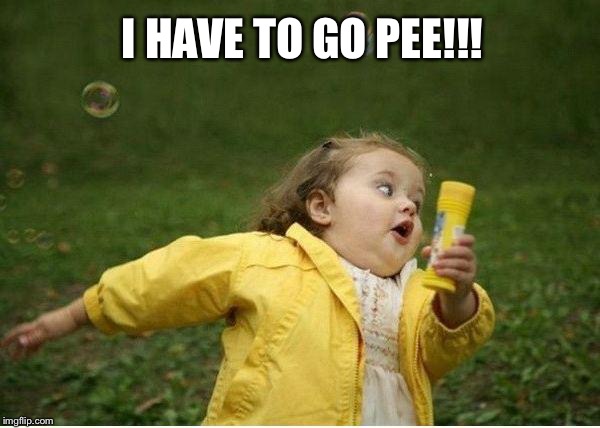 Little girl running away | I HAVE TO GO PEE!!! | image tagged in memes,chubby bubbles girl,too funny,running girl,funny girl | made w/ Imgflip meme maker