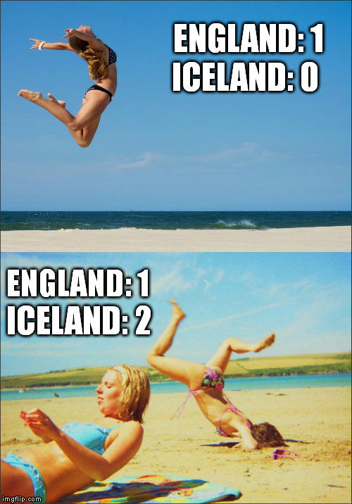 Brexit Karma | ENGLAND: 1; ICELAND: 0; ENGLAND: 1; ICELAND: 2 | image tagged in bikini jump,euro 2016,brexit | made w/ Imgflip meme maker