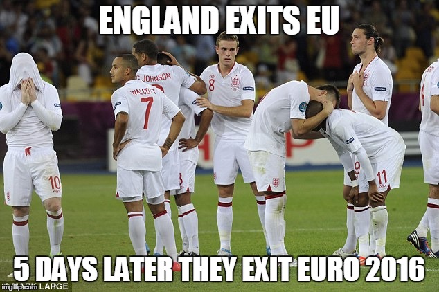 Exits all around | ENGLAND EXITS EU; 5 DAYS LATER THEY EXIT EURO 2016 | image tagged in england,soccer | made w/ Imgflip meme maker