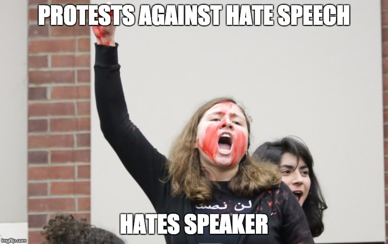 SJW-Rutgers | PROTESTS AGAINST HATE SPEECH; HATES SPEAKER | image tagged in sjw-rutgers | made w/ Imgflip meme maker