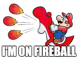 mario and yoshers | I'M ON FIREBALL | image tagged in mario | made w/ Imgflip meme maker