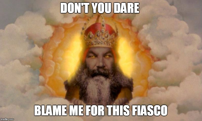 DON'T YOU DARE BLAME ME FOR THIS FIASCO | made w/ Imgflip meme maker