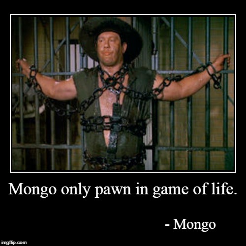 mongo merely pawn in game of life