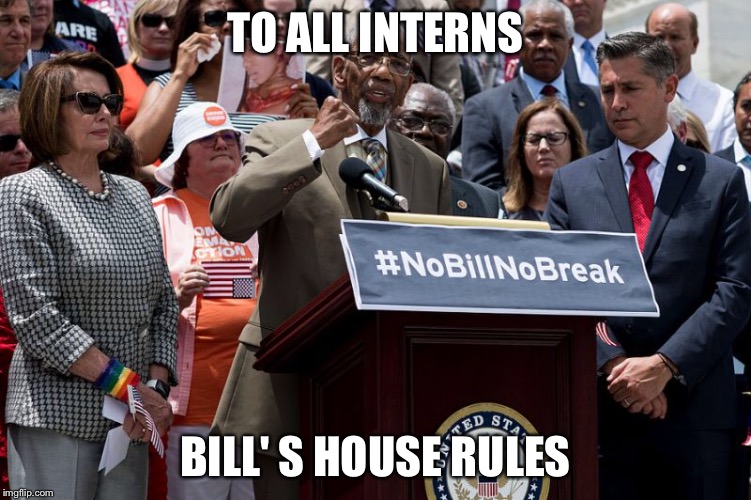 Bill Clinton as First Man | TO ALL INTERNS; BILL' S HOUSE RULES | image tagged in bill clinton | made w/ Imgflip meme maker