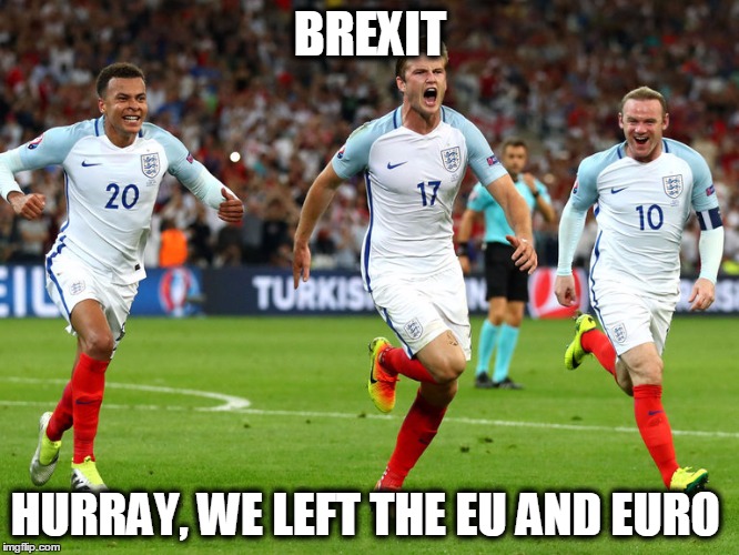 BRExit | BREXIT; HURRAY, WE LEFT THE EU AND EURO | image tagged in brexit | made w/ Imgflip meme maker