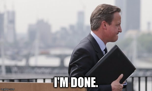 No caption necessary. | I'M DONE. | image tagged in memes,cameron,brexit,done | made w/ Imgflip meme maker