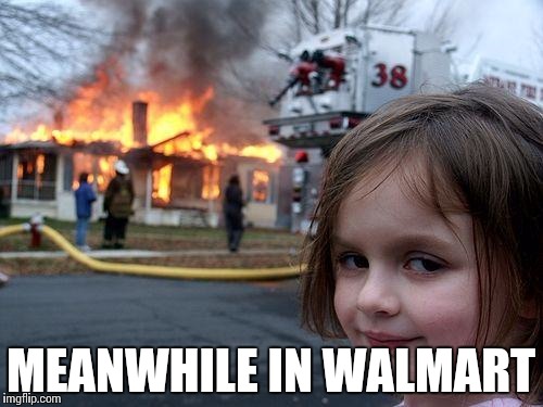 Disaster Girl Meme | MEANWHILE IN WALMART | image tagged in memes,disaster girl | made w/ Imgflip meme maker