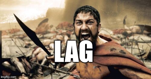 Sparta Leonidas | LAG | image tagged in memes,sparta leonidas | made w/ Imgflip meme maker