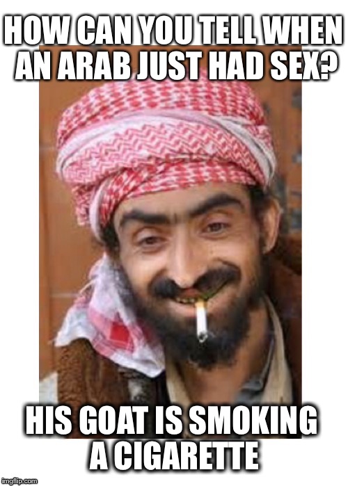 Comic of The Casbah | HOW CAN YOU TELL WHEN AN ARAB JUST HAD SEX? HIS GOAT IS SMOKING A CIGARETTE | image tagged in comic of the casbah,successful arab guy,arab,sex | made w/ Imgflip meme maker